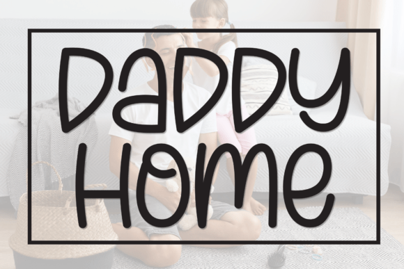 Daddy Home: A Warm, Handwritten Display Font for Editorial Charm